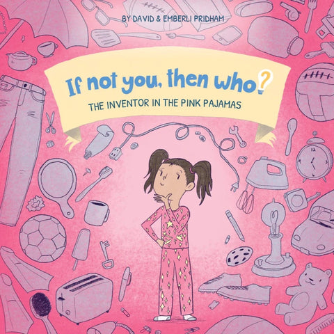 If not you, then who? Volume 1: The Inventor in the Pink Pajamas